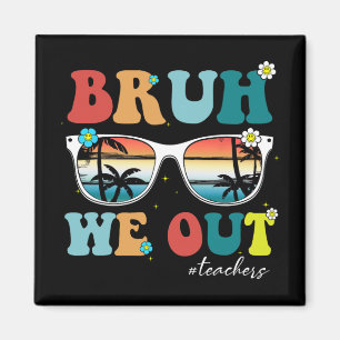 Aimant Fin de l'année scolaire Professeur été Bruh We Out