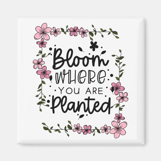 Aimant fleurit où vous êtes plantés (Devant)