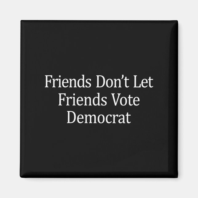 Aimant Friends Don't Let Friends Vote Democrat - Long Sle (Devant)