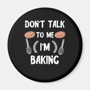 Aimant Funny baker   Dont talk to me in baking