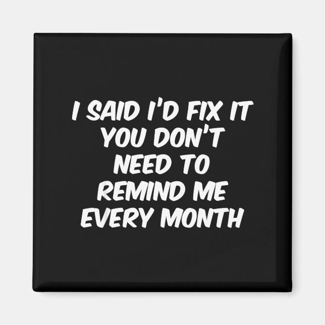 Aimant Funny I Said I'd Fix It You Don't Need To Remind M (Devant)