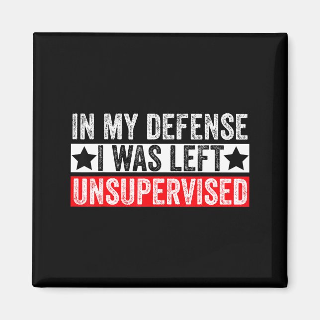 Aimant Funny In My Defense I Was Left Unsupervised Sarcas (Devant)