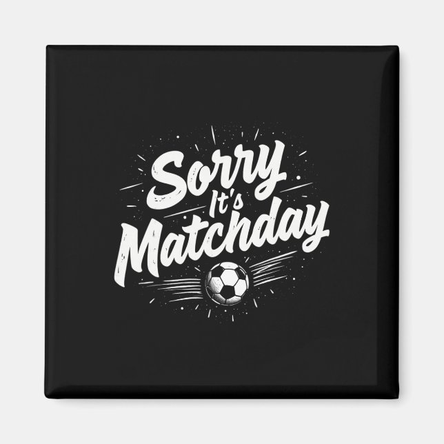 Aimant Funny Soccer Quote Gift Sorry It's Matchday  (Devant)