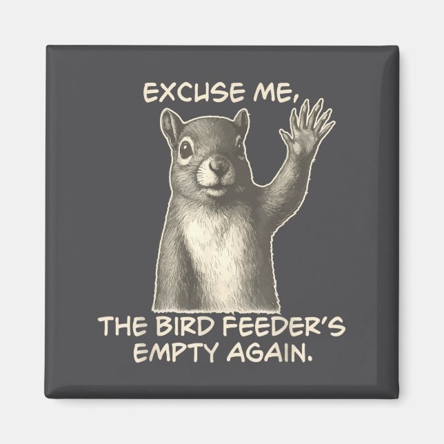 Aimant Funny Squirrel Excuse Me The Bird Feeder Is Empty  (Devant)