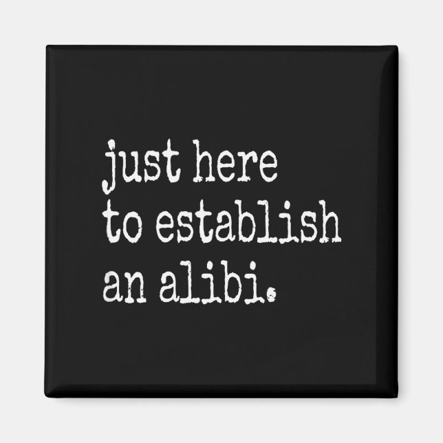 Aimant Funny Tv True Crime Just Here To Establish An Alib (Devant)