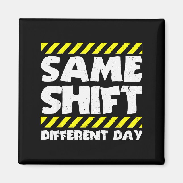 Aimant Funny Work Meme - Same Shift Different Day - Facto (Devant)