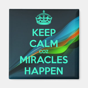 AIMANT GARDEZ CALME PARCE QUE LES MIRACLES ARRIVENT