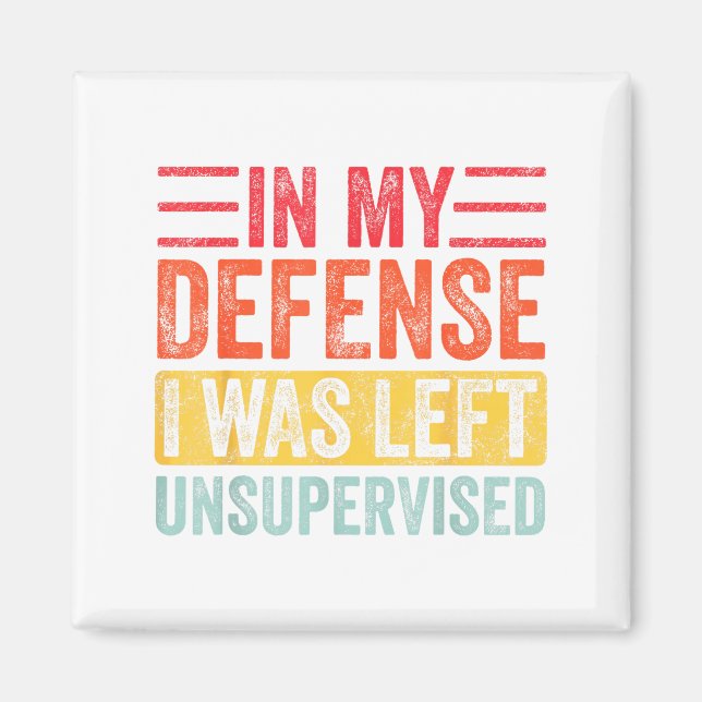 Aimant Good Funny In My Defense I Was Left Unsupervised _ (Devant)