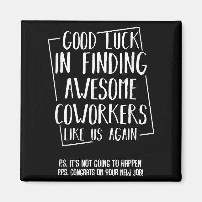Aimant Good Luck In Finding Awesome Coworkers Like Us Aga (Devant)
