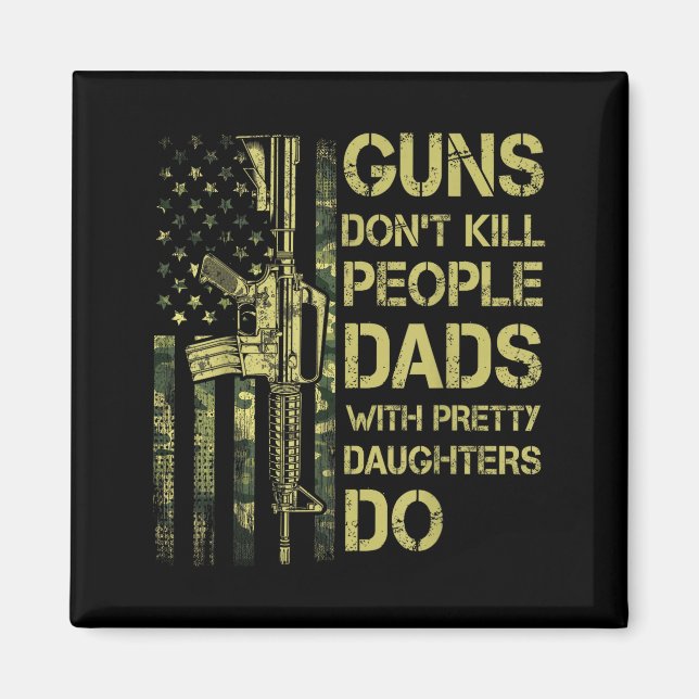 Aimant Guns Don't Kill People Dads With Pretty Daughters  (Devant)