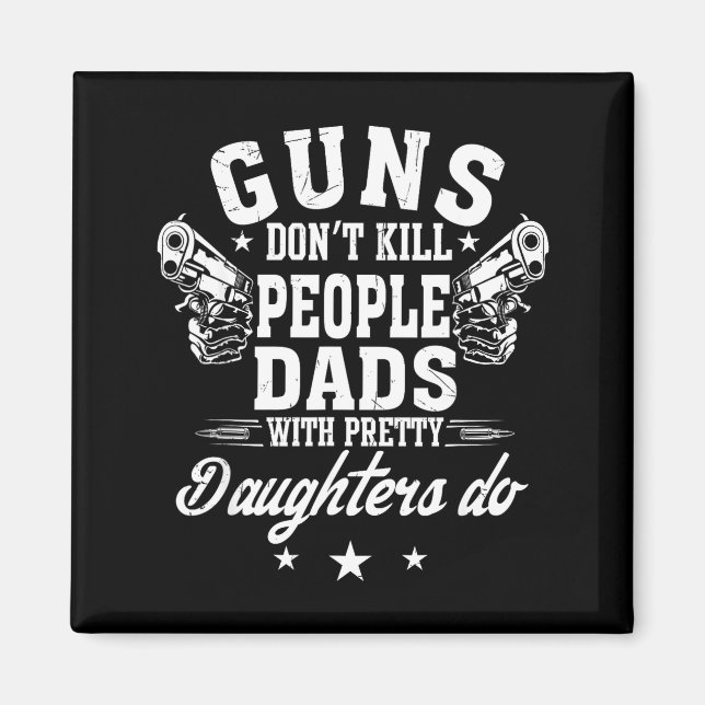 Aimant Guns Don't Kill People Dads With Pretty Daughters  (Devant)