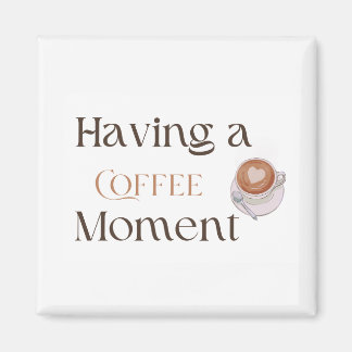 Aimant Having a Coffee Moment, Cosy Coffee Lover Gift for