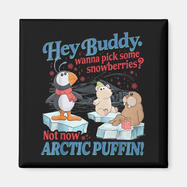 Aimant Hey Buddy W Ck Some Snowberries Not Now Arctic Puf