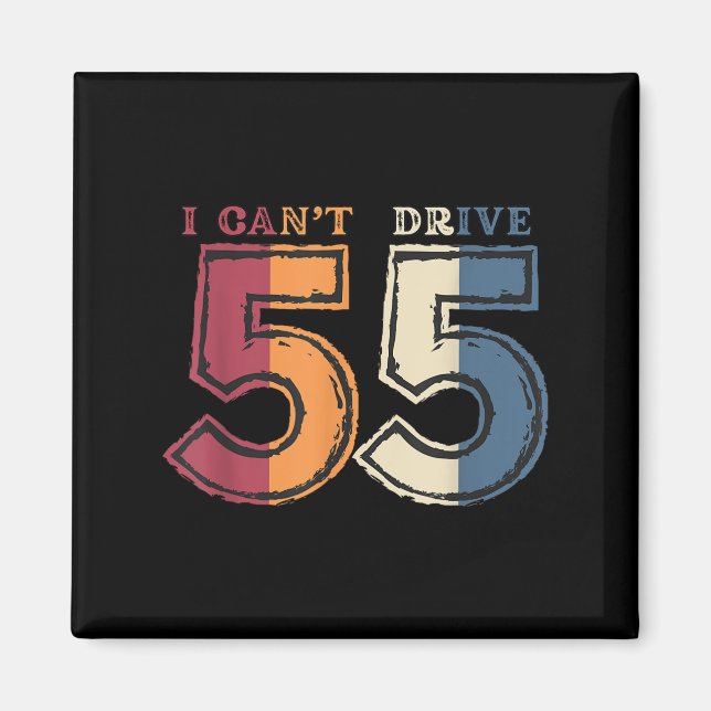 Aimant I Cant Drive 55 Legend 1970 55th Birthday Retro Me (Devant)