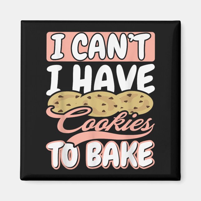 Aimant I Cant I Have Cookies To Bake Cupcake Baking  (Devant)