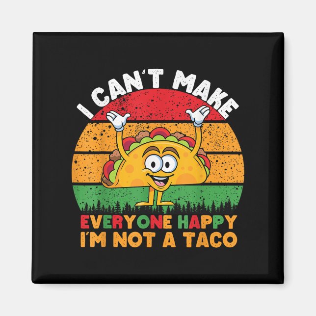 Aimant I Can't Make Everyone Happy I'm Not A Taco Funny T (Devant)