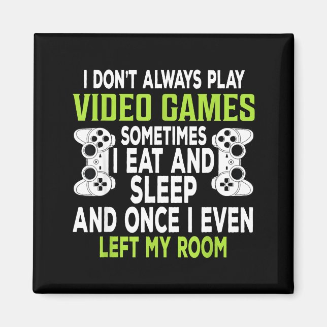 Aimant I Don't Always Play Video Games Funny Gamer Gift B (Devant)