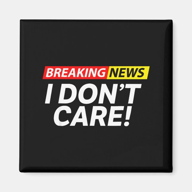 Aimant I Don't Care Breaking News Funny  (Devant)