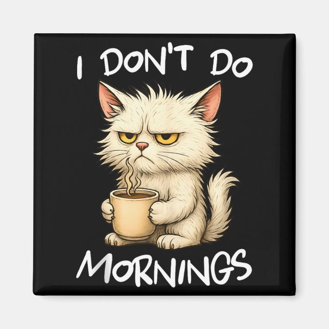 Aimant I Don't Do Mornings Funny Quote Coffee Cat Lover G (Devant)