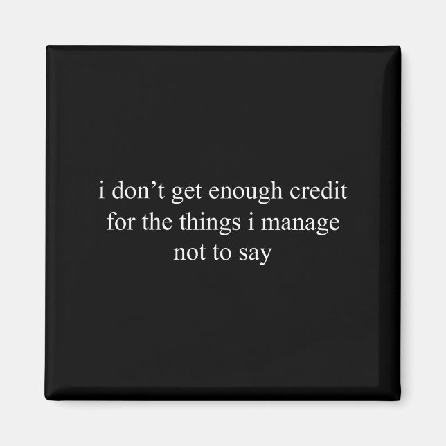 Aimant I Don't Get Enough Credit For The Things I Manage  (Devant)