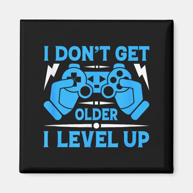 Aimant I Don't Get Older I Level Up Funny Gaming Quotes B (Devant)