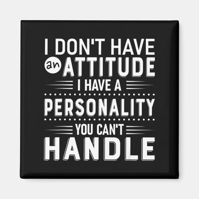 Aimant I Don't Have Attitude I've Got A Ity You Cant Hand (Devant)