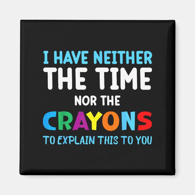 Aimant I Don't Have The Time Or The Crayons Funny Sarcasm (Devant)