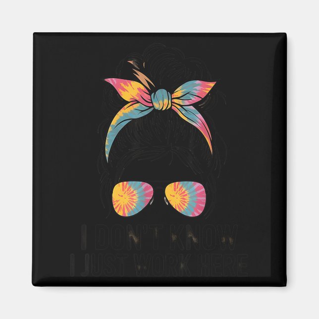 Aimant I Don't Know I Just Work Here Funny Sarcasm Quotes (Devant)