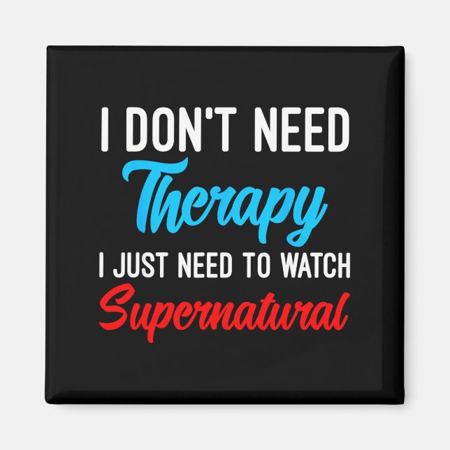 Aimant I Don't Need Therapy I Just Need To Watch Supernat (Devant)