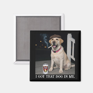 Aimant I Got That Dog In Me, Funny Labrador Retriever Pet