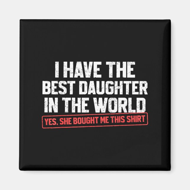 Aimant I Have The Daughter Funny Dad Daddy Papa Mom Mama  (Devant)