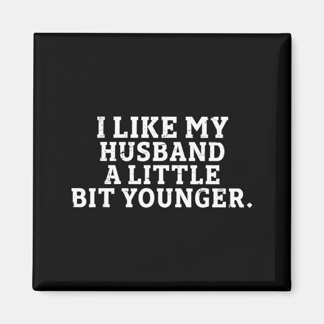 Aimant I Like My Husband A Little Bit Younger Funny Sayin (Devant)