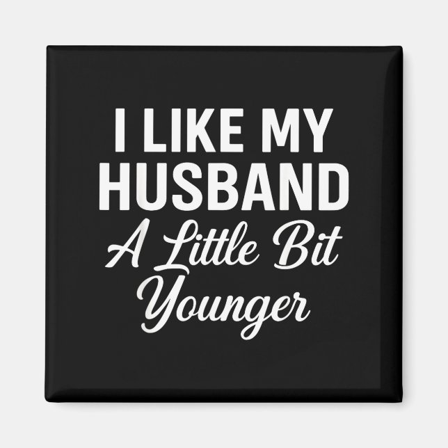 Aimant I Like My Husband A Little Bit Younger Funny Sayin (Devant)