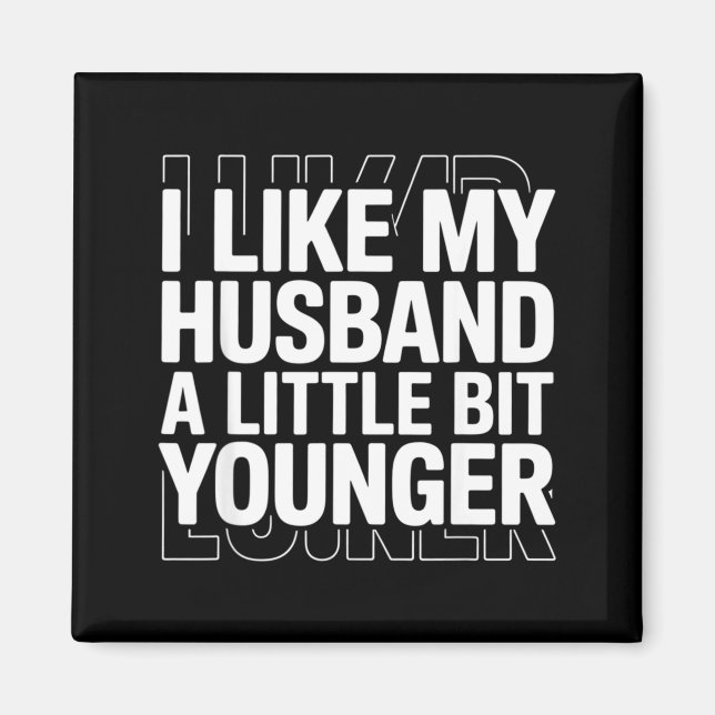 Aimant I Like My Husband A Little Bit Younger Funny Sayin (Devant)
