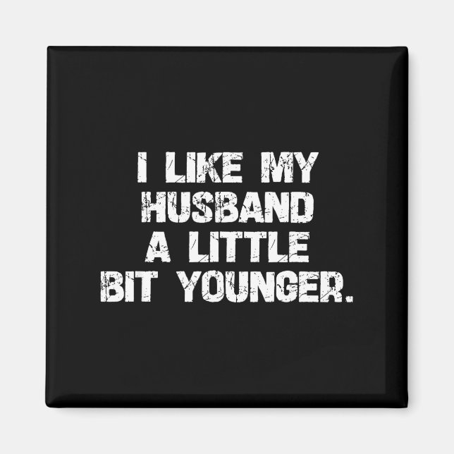 Aimant I Like My Husband A Little Bit Younger Funny Scy W (Devant)