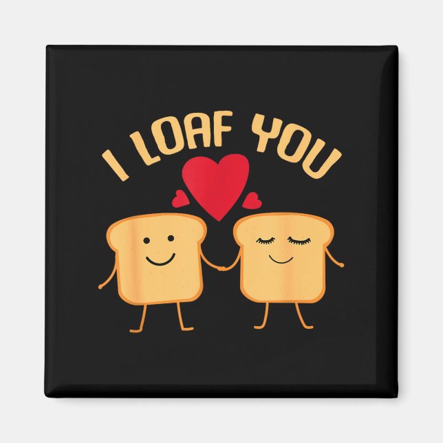 Aimant I Loaf You Funny Valentine's Day Bread Lover Gift  (Devant)