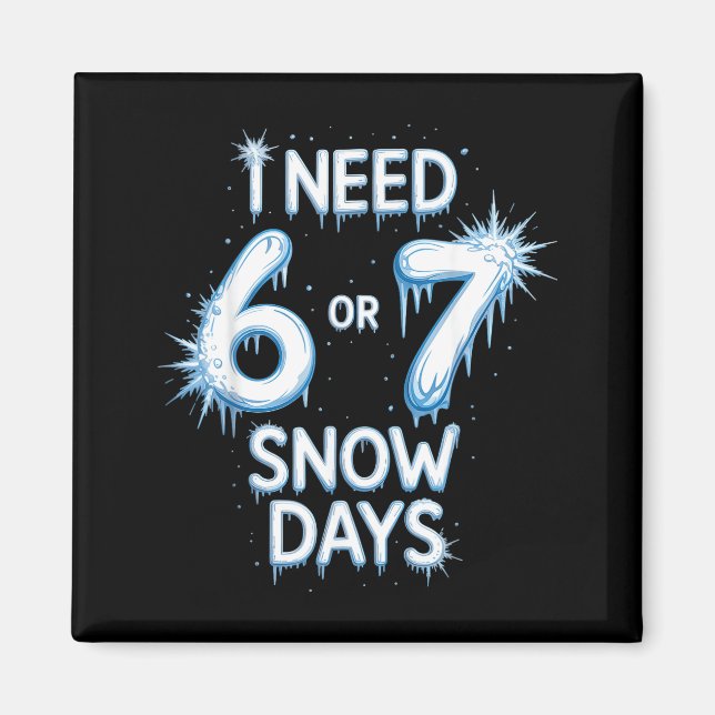 Aimant I Need 6 7 Snow Days Snowy Day Teacher And School  (Devant)
