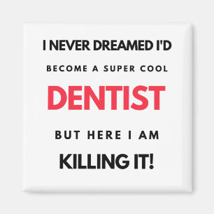 Aimant I Never Dreamed I'd Become A Super Cool Dentist 2