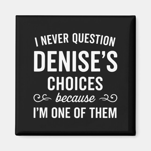 Aimant I Never Question Denise's Choices Because I'm One  (Devant)