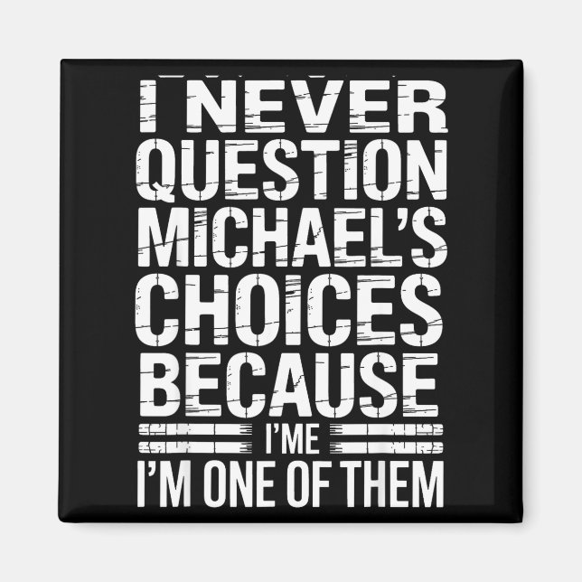 Aimant I Never Question Michael's Choices Because I'm One (Devant)