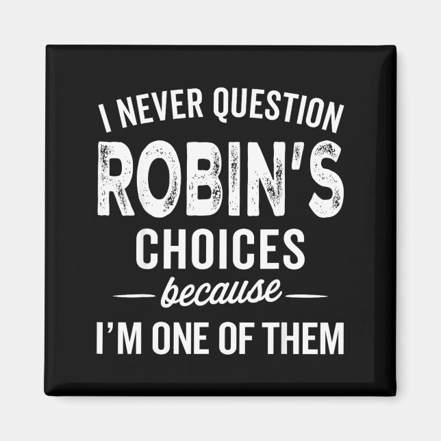 Aimant I Never Question Robin’s Choices - Robin D Name  (Devant)
