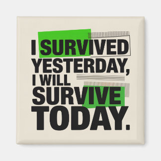 Aimant I Survived Yesterday, I Will Survive Today