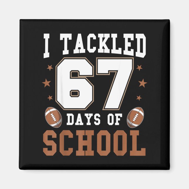 Aimant I Tackled 67 Days Of School Funny Six Seven Meme F (Devant)