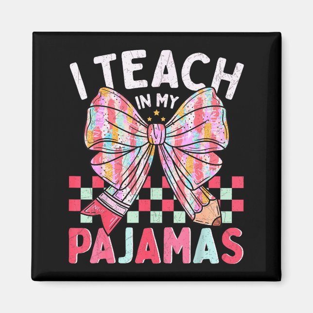 Aimant I Teach In My Pajamas Funny Quote For Teacher  (Devant)
