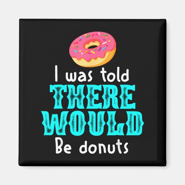 Aimant I Was Told There Would Be Donuts Funny Office Joke (Devant)