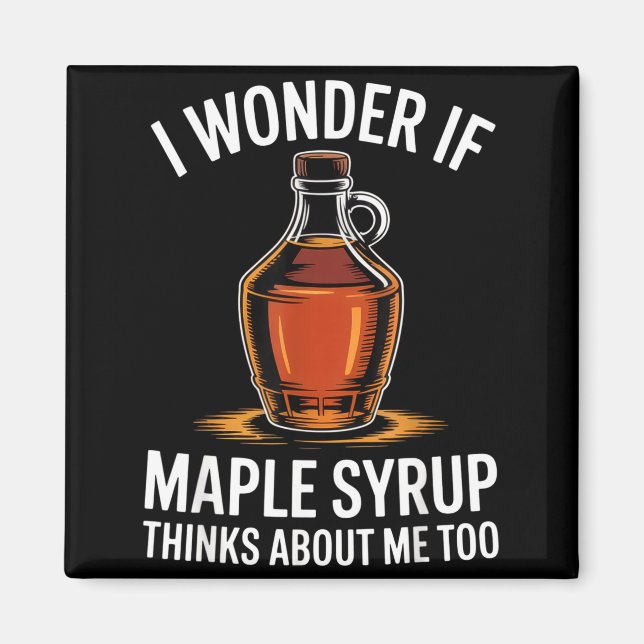 Aimant I Wonder If Maple Syrup Thinks About Me Too Food L (Devant)