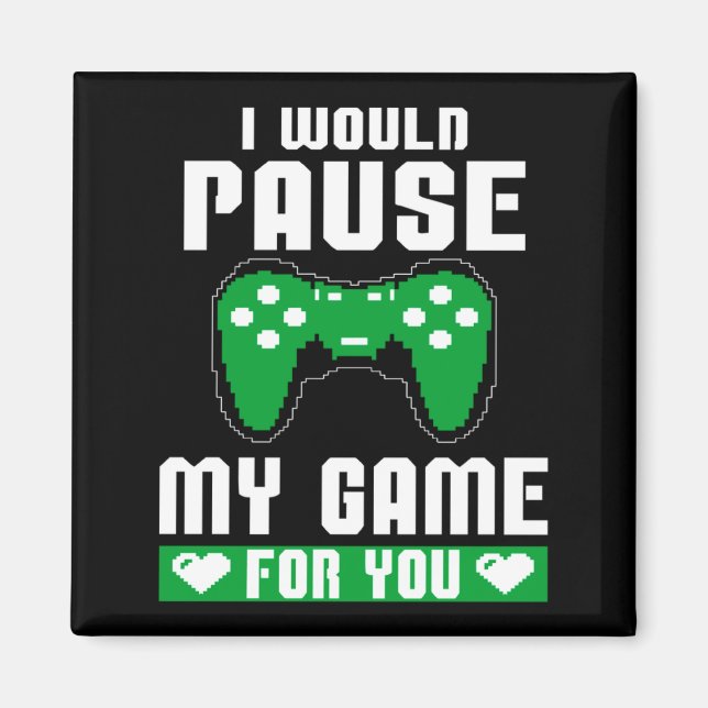 Aimant I Would Pause My Game For You Gamer Player Valenti (Devant)