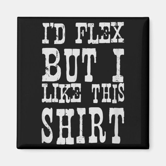 Aimant I'd Flex But I Like This Shirt _ Funny Gym Motivat (Devant)