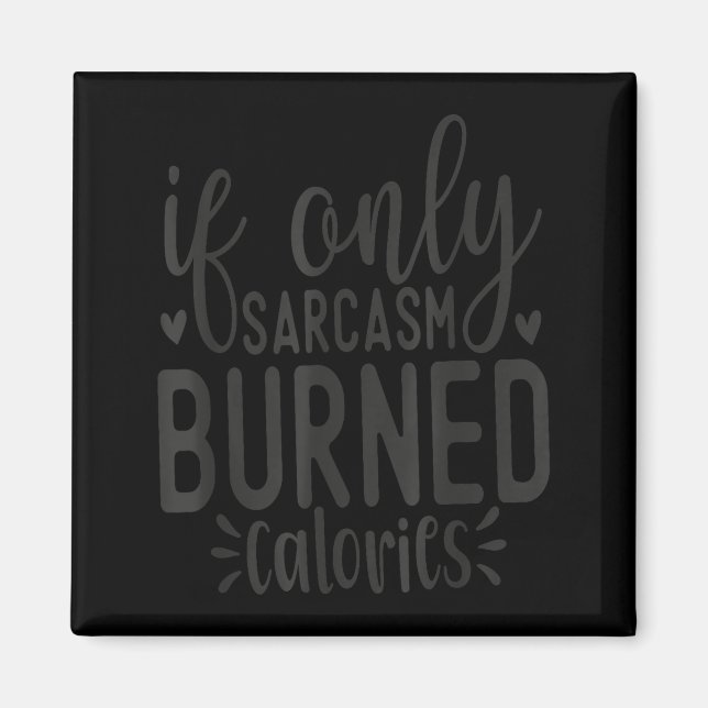 Aimant If Only Sarcasm Burned Calories Funny Sarcastic Qu (Devant)