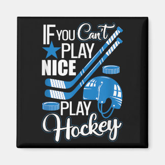 Aimant If You Can't Play Nice Play Hockey, Hockey Lover G